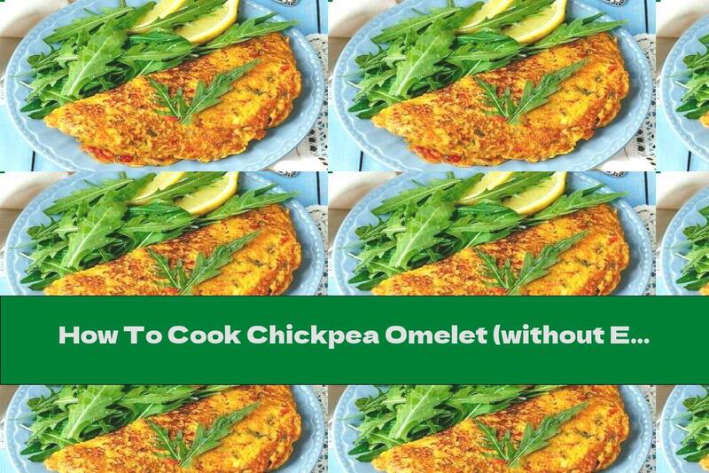 How To Cook Chickpea Omelet (without Eggs) - Recipe