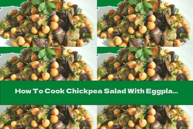 How To Cook Chickpea Salad With Eggplant And Garlic Dressing - Recipe