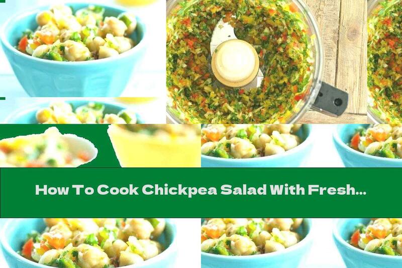 How To Cook Chickpea Salad With Fresh Vegetables - Recipe