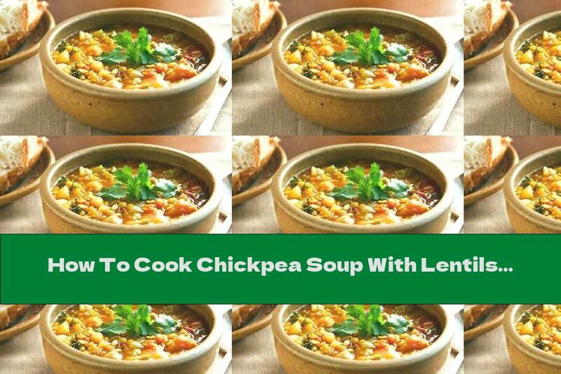How To Cook Chickpea Soup With Lentils And Vegetables - Recipe
