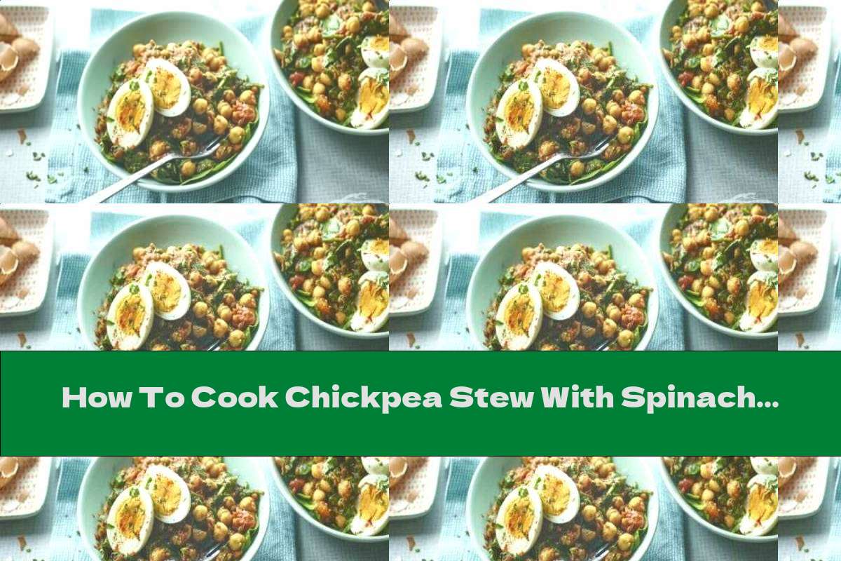 How To Cook Chickpea Stew With Spinach And Boiled Eggs Recipe This