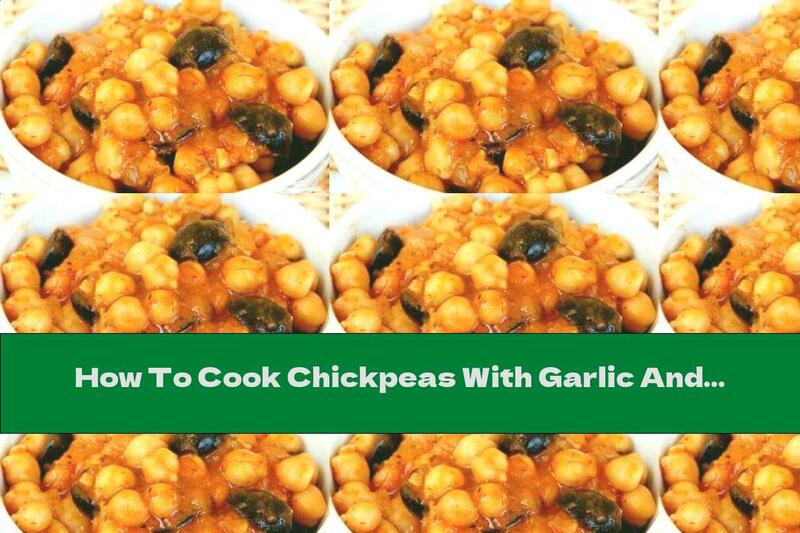 How To Cook Chickpeas With Garlic And Olives - Recipe
