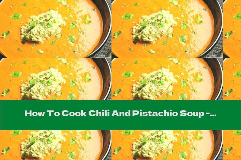 How To Cook Chili And Pistachio Soup - Recipe