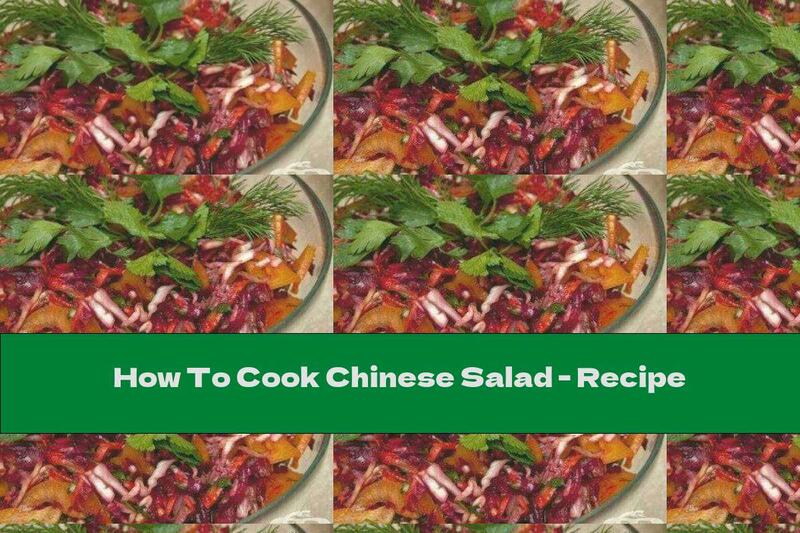 How To Cook Chinese Salad - Recipe
