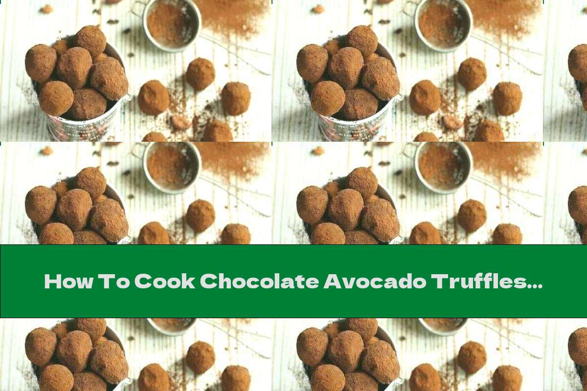 How To Cook Chocolate Avocado Truffles With Vanilla Flavor - Recipe