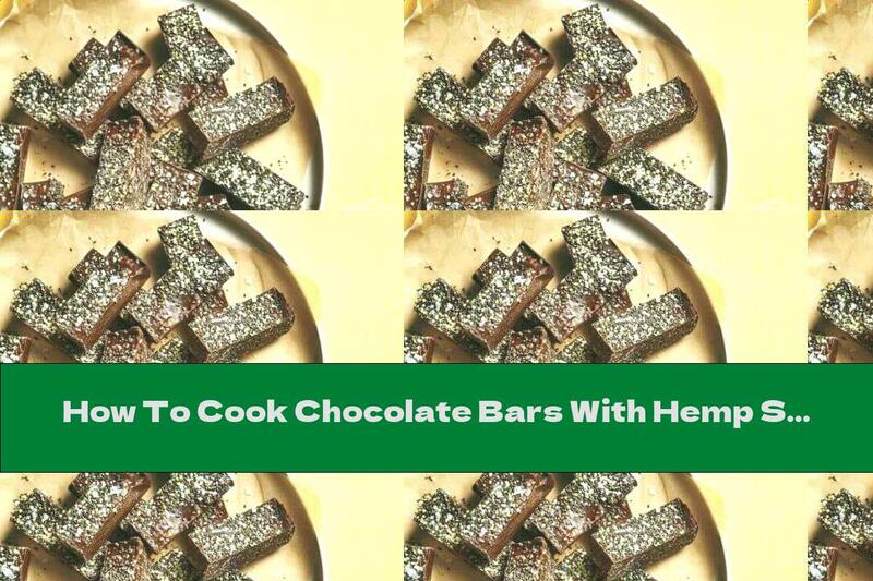How To Cook Chocolate Bars With Hemp Seeds And Whose - Recipe