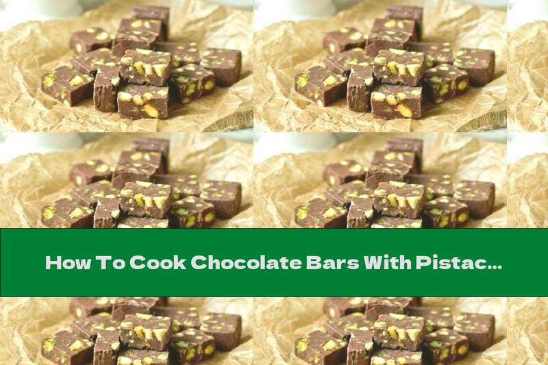 How To Cook Chocolate Bars With Pistachios - Recipe