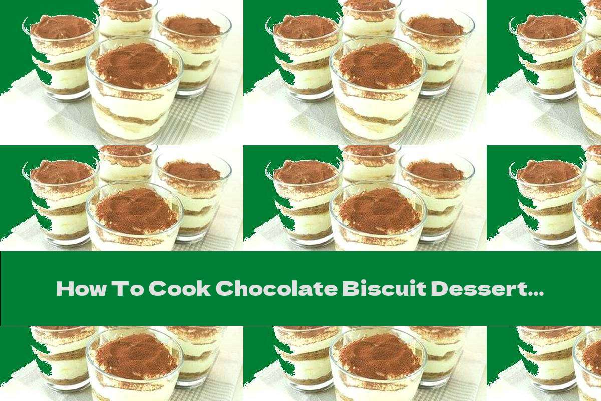 How To Cook Chocolate Biscuit Dessert With Mascarpone Cream And Liqueur