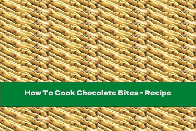 How To Cook Chocolate Bites - Recipe