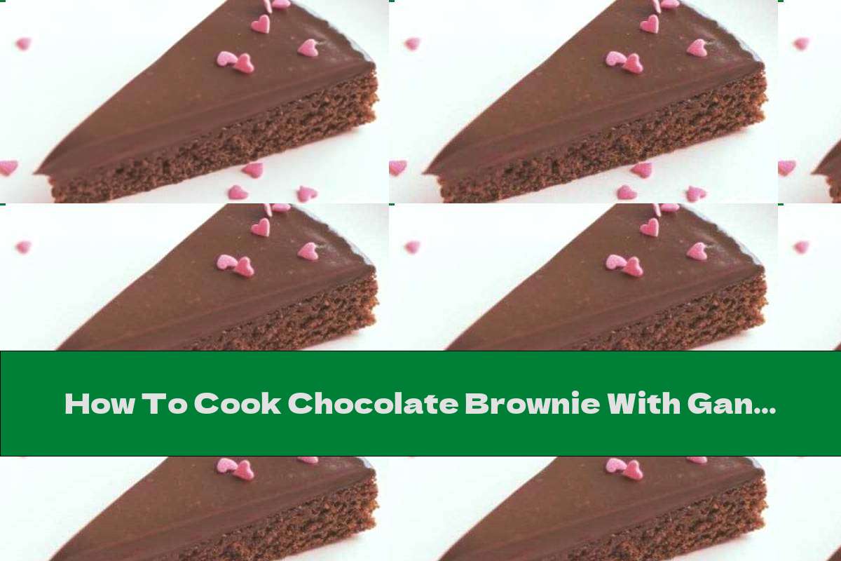 How To Cook Chocolate Brownie With Ganache For Icing - Recipe