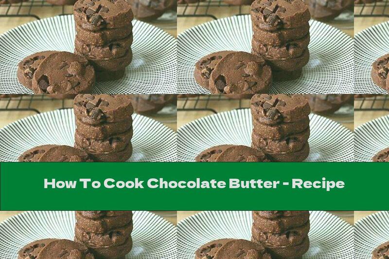 How To Cook Chocolate Butter - Recipe
