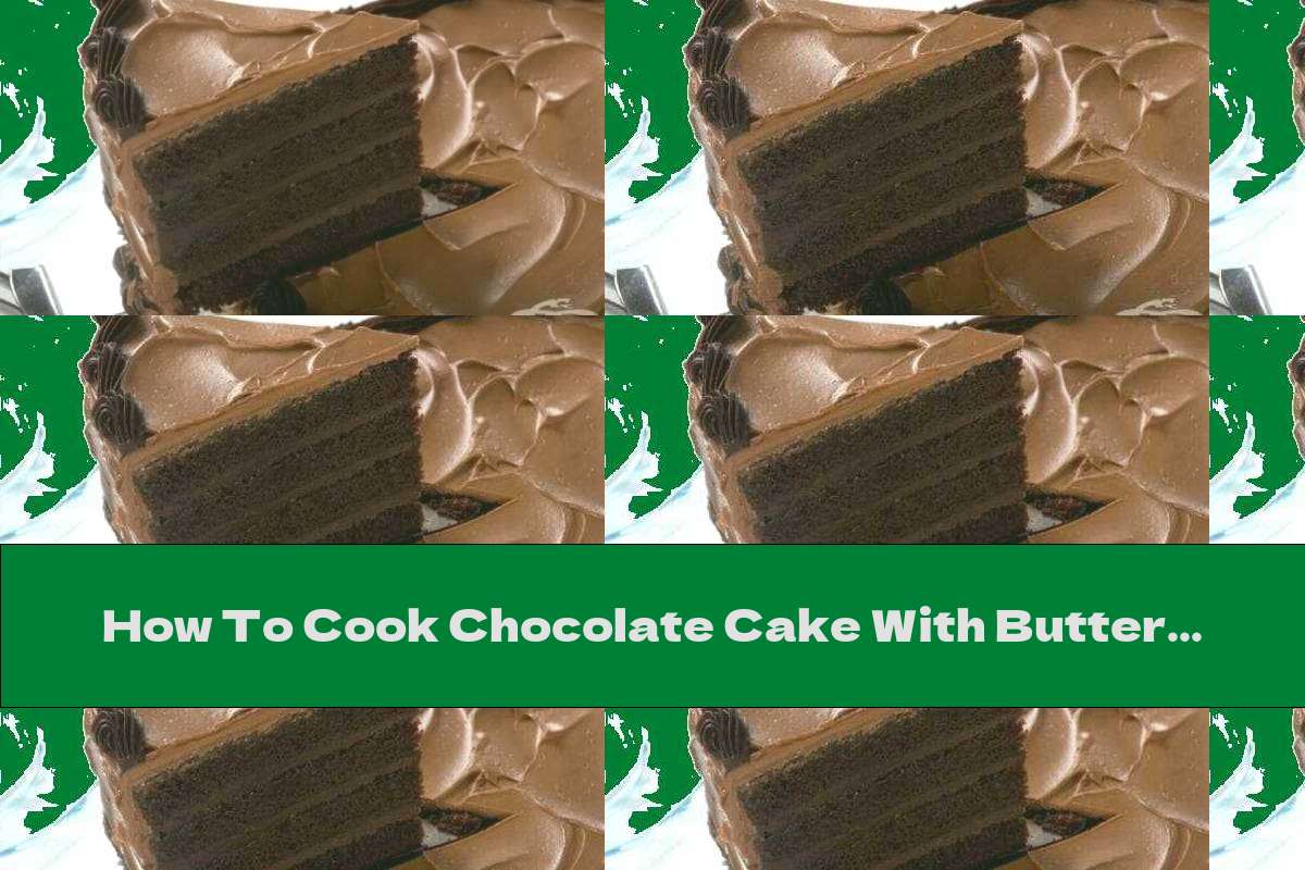 How To Cook Chocolate Cake With Butter Cream - Recipe