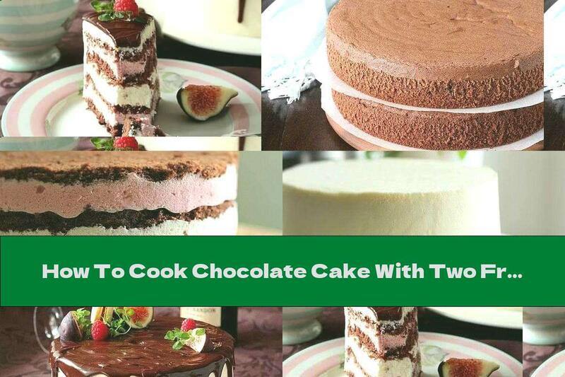 How To Cook Chocolate Cake With Two Fruit Creams (raspberry And Lemon) - Recipe