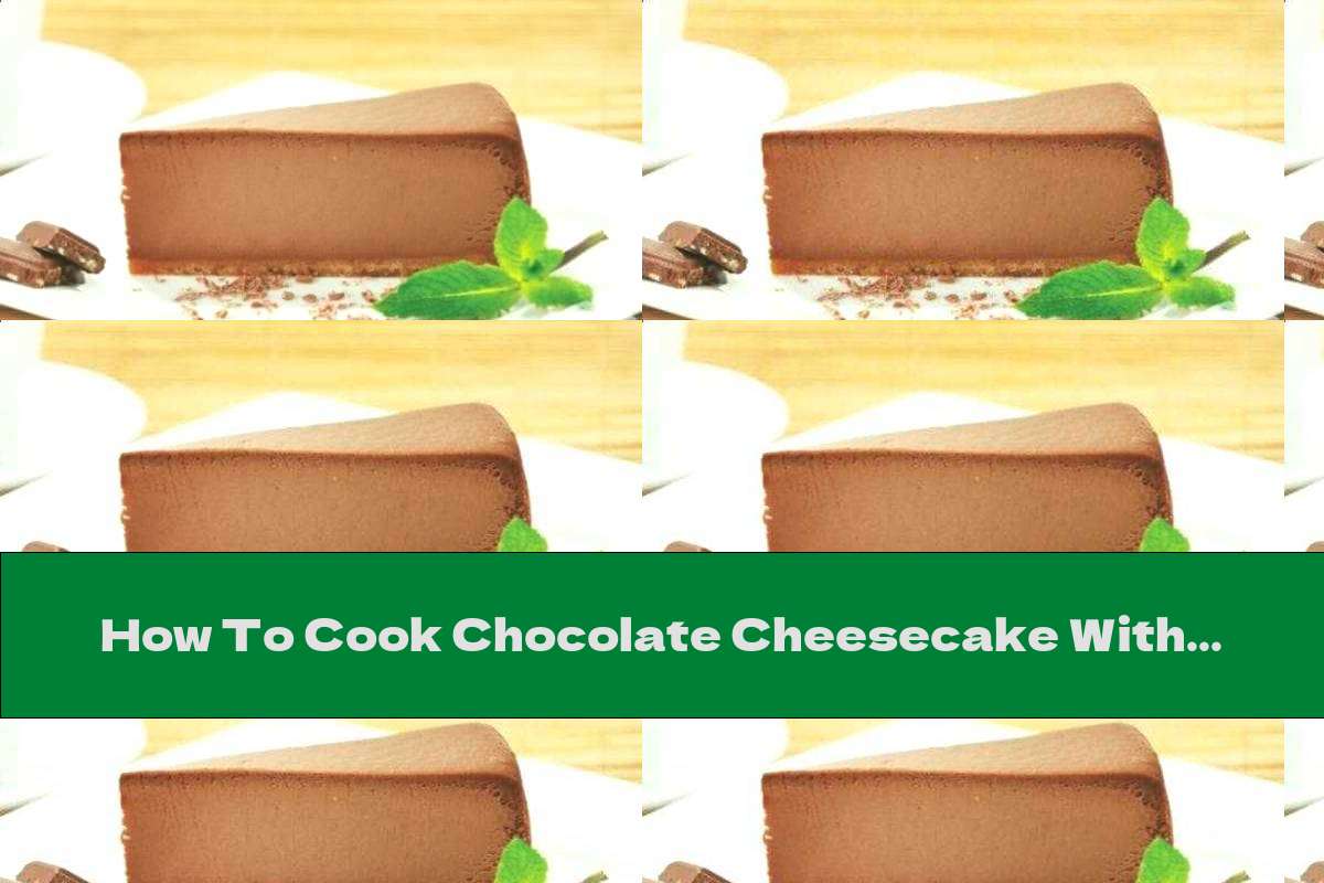 How To Cook Chocolate Cheesecake With Cream Cheese Without Baking - Recipe