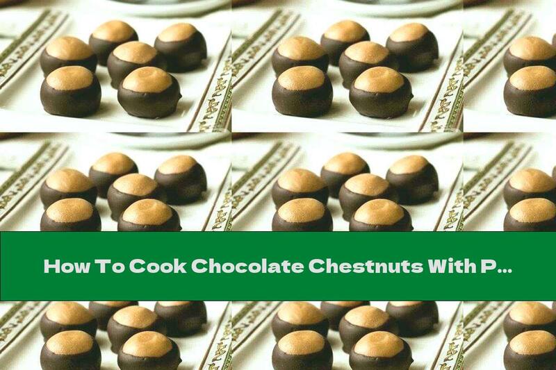 How To Cook Chocolate Chestnuts With Peanut Butter - Recipe