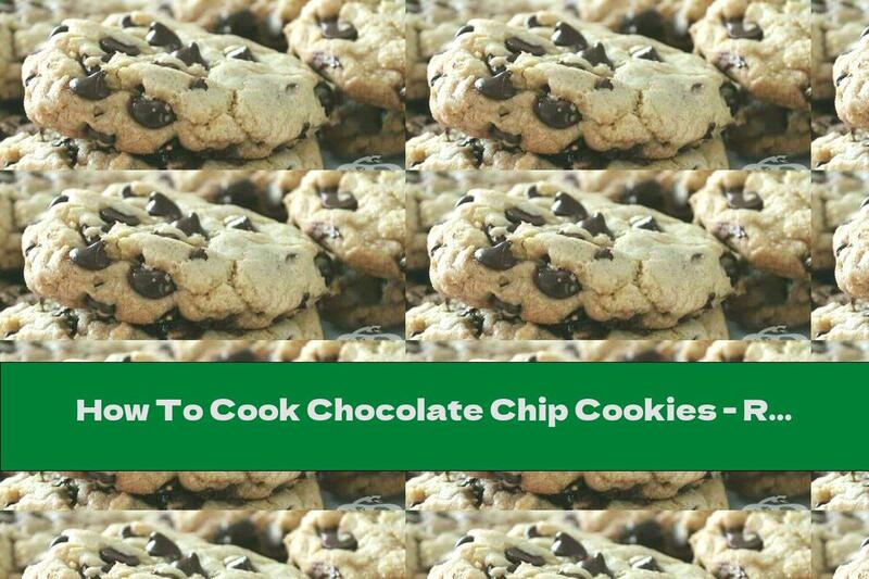 How To Cook Chocolate Chip Cookies - Recipe
