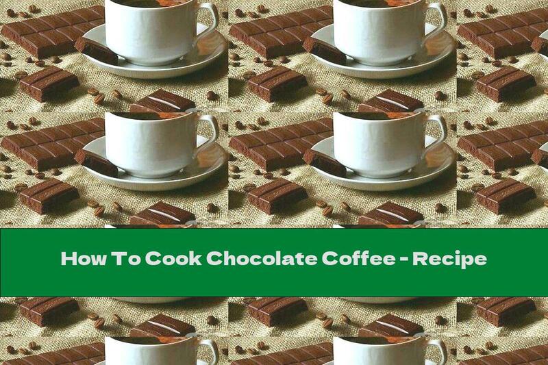 How To Cook Chocolate Coffee - Recipe