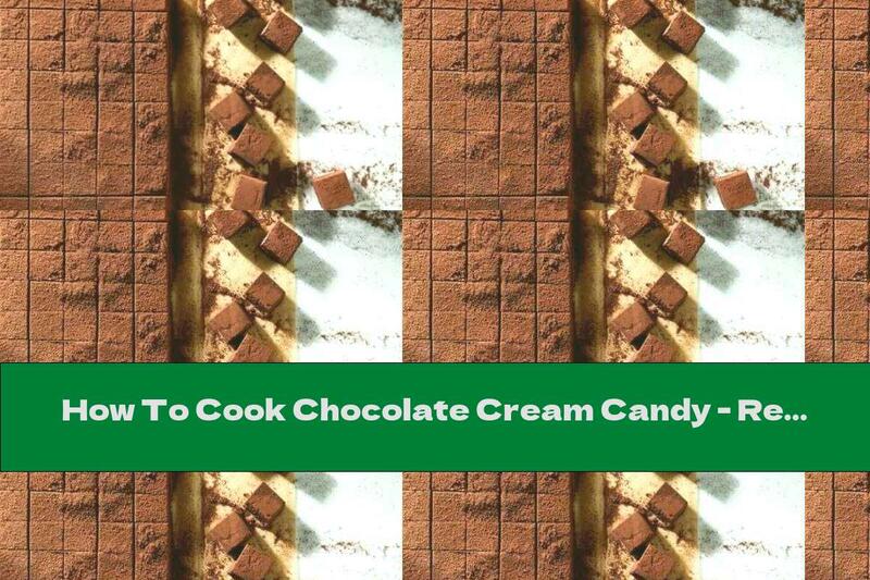 How To Cook Chocolate Cream Candy - Recipe