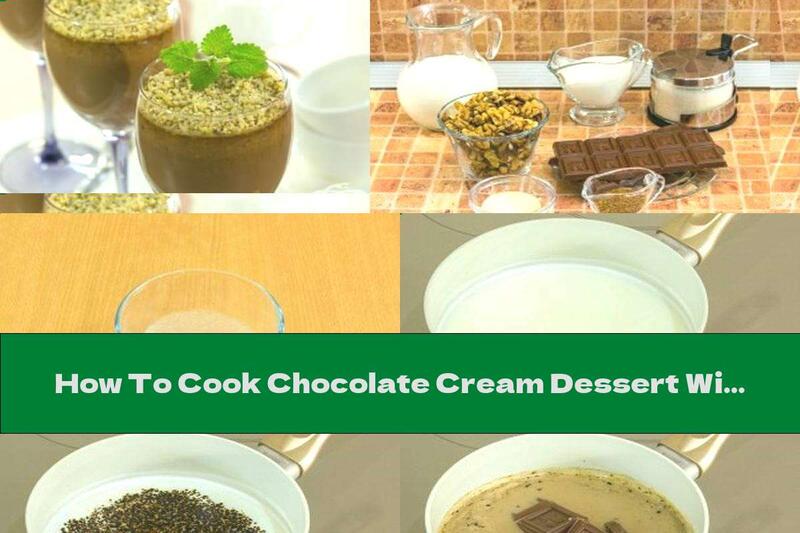 How To Cook Chocolate Cream Dessert With Milk And Walnuts - Recipe