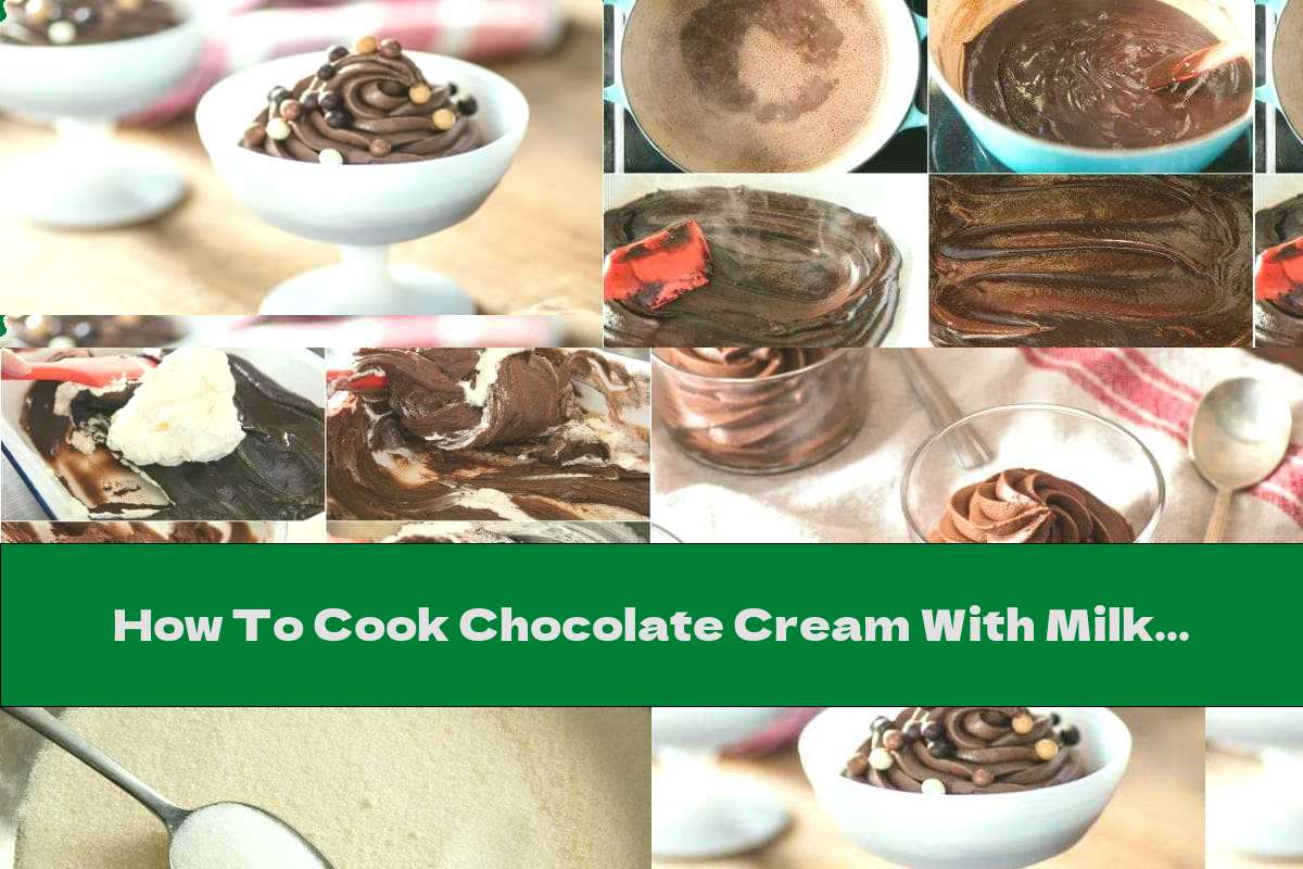 How To Cook Chocolate Cream With Milk And Cream - Recipe