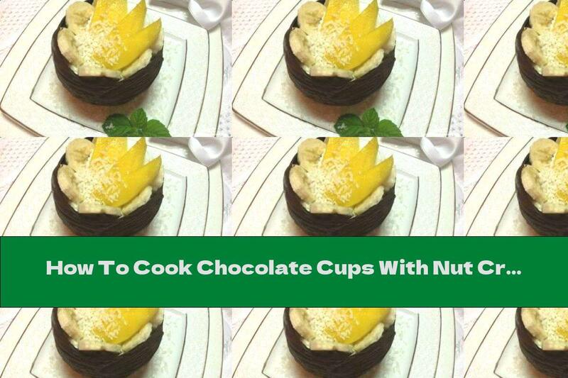 How To Cook Chocolate Cups With Nut Cream - Recipe