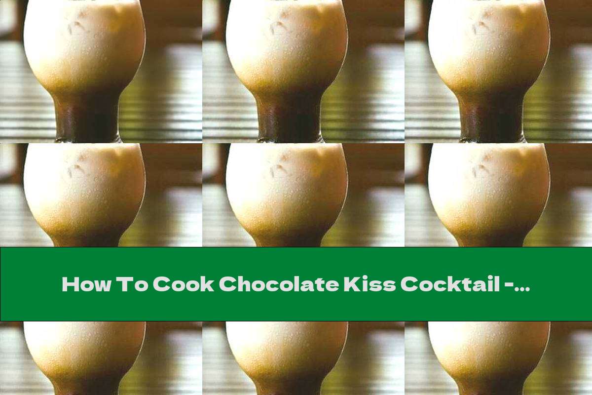 How To Cook Chocolate Kiss Cocktail - Recipe
