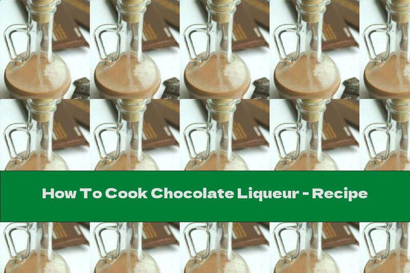 How To Cook Chocolate Liqueur - Recipe