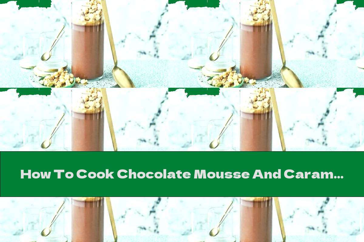 How To Cook Chocolate Mousse And Caramelized Popcorn With Whiskey - Recipe