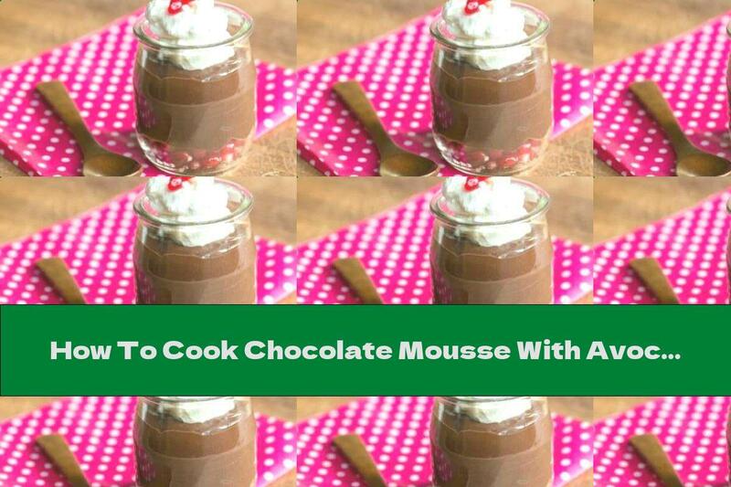 How To Cook Chocolate Mousse With Avocado And Fresh Fruit - Recipe