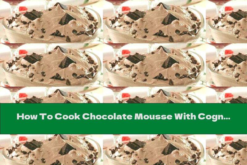 How To Cook Chocolate Mousse With Cognac - Recipe