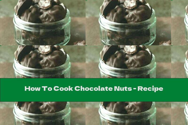 How To Cook Chocolate Nuts - Recipe