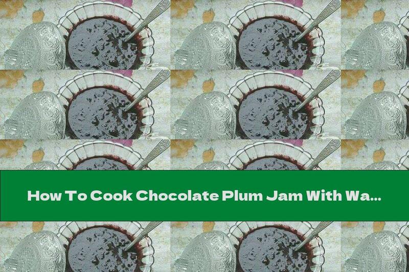 How To Cook Chocolate Plum Jam With Walnuts - Recipe