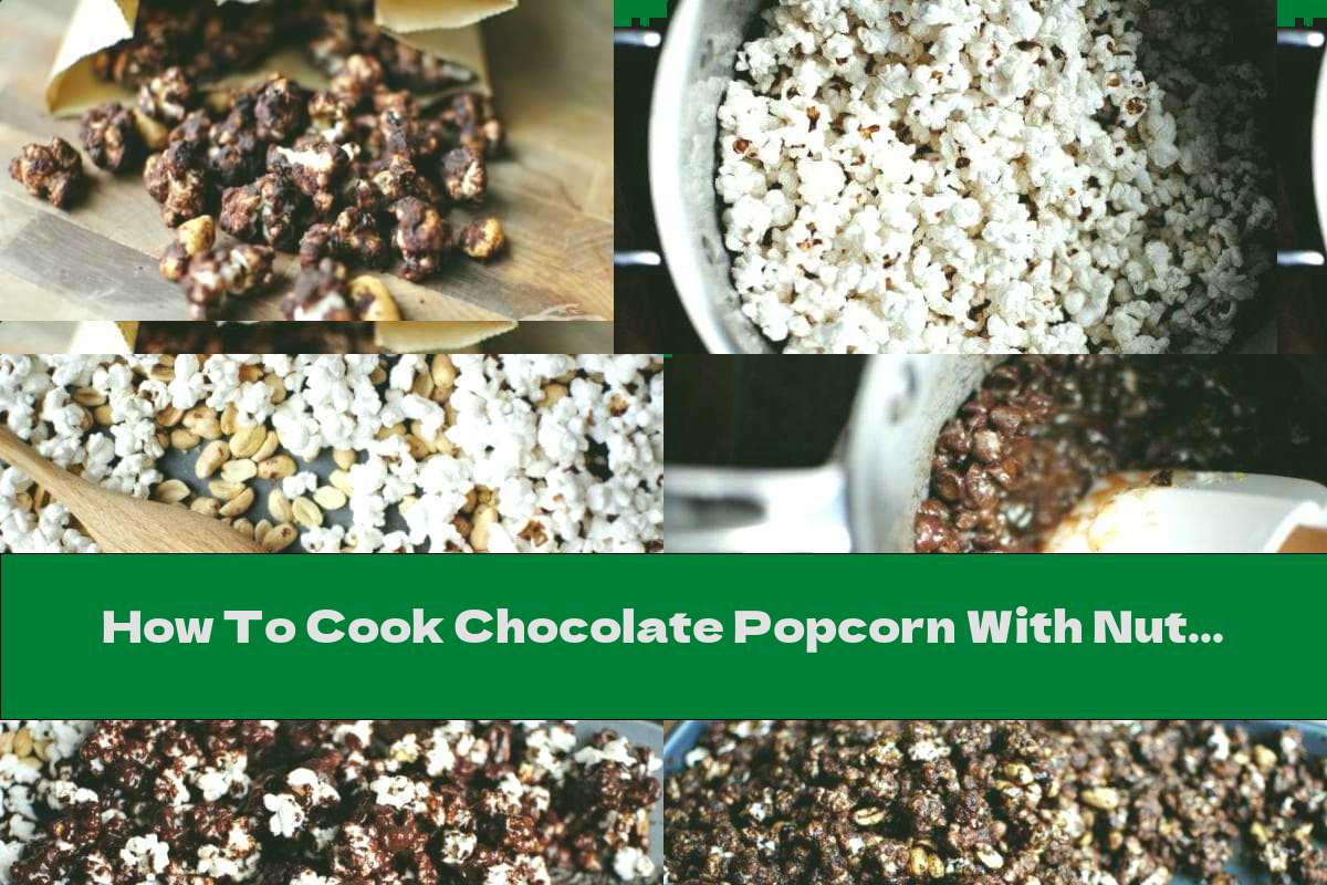 How To Cook Chocolate Popcorn With Nuts In The Oven Recipe This Nutrition
