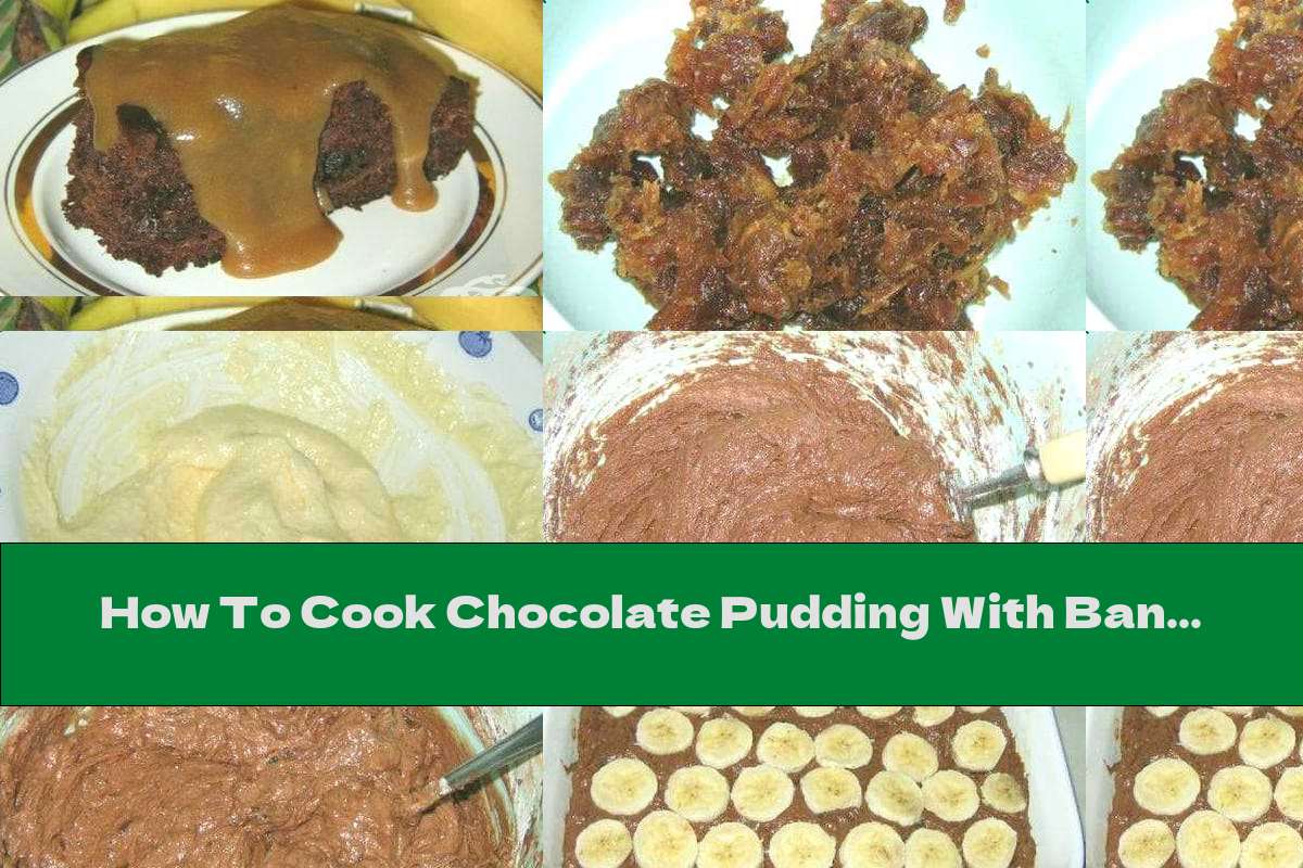 How To Cook Chocolate Pudding With Bananas, Dates And Caramel Syrup - Recipe