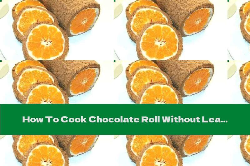 How To Cook Chocolate Roll Without Leavening Agents With Milk Cream And Whole Oranges - Recipe