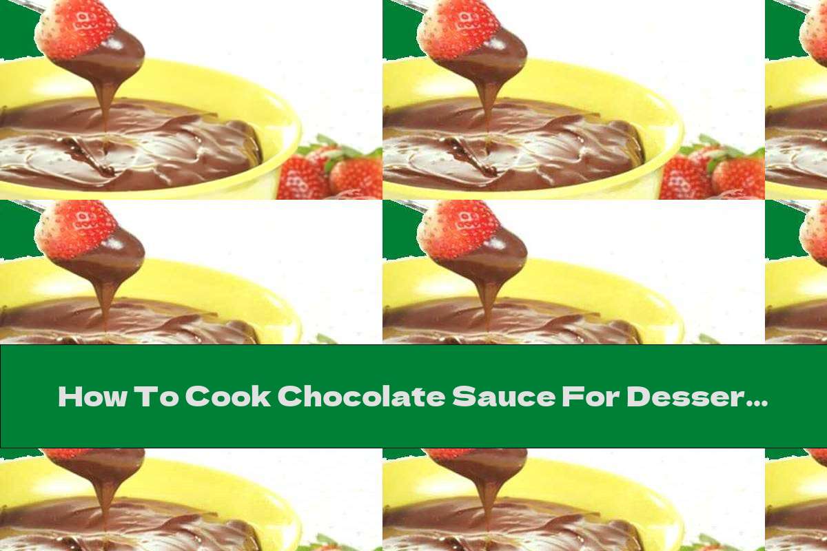How To Cook Chocolate Sauce For Desserts And Fruits - Recipe