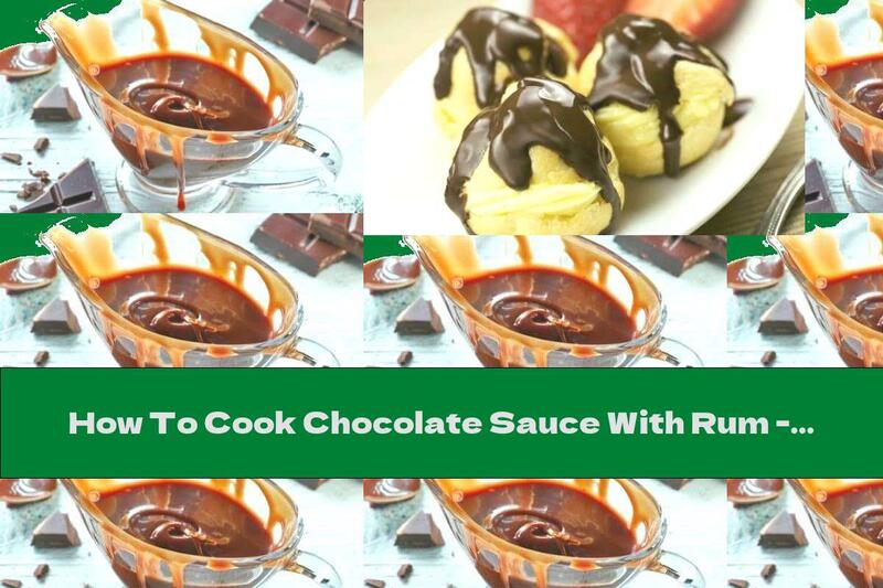 How To Cook Chocolate Sauce With Rum - Recipe