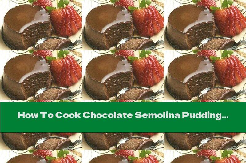 How To Cook Chocolate Semolina Pudding - Recipe