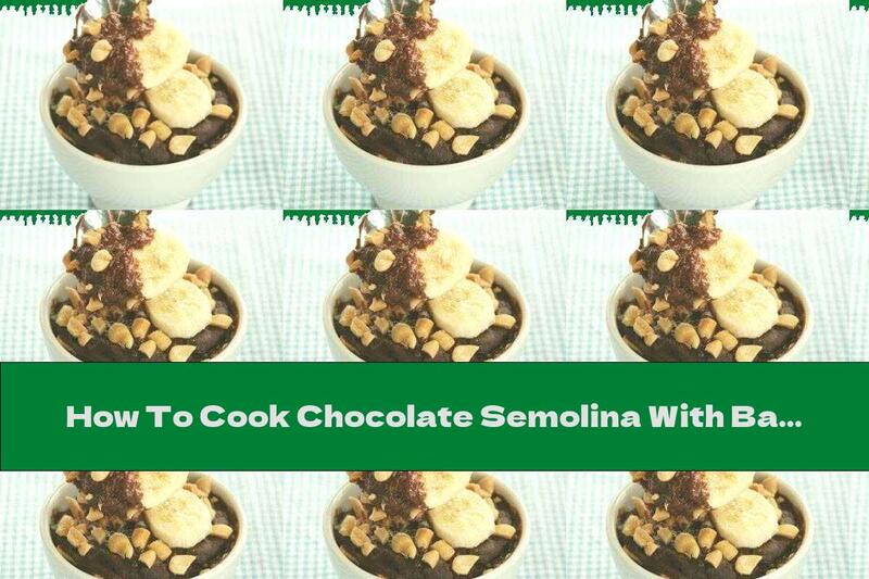 How To Cook Chocolate Semolina With Banana Mousse And Hazelnuts - Recipe