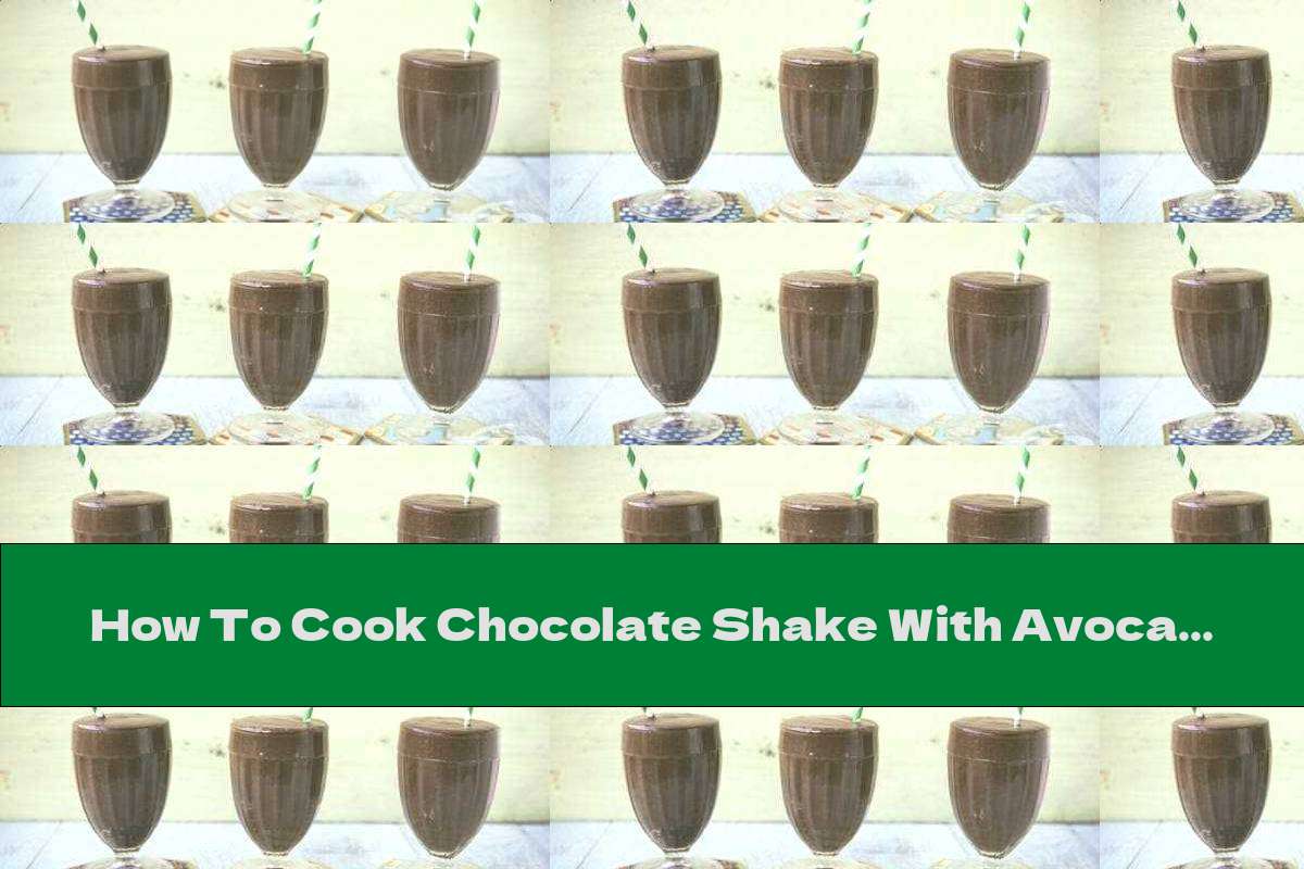 How To Cook Chocolate Shake With Avocado And Banana - Recipe