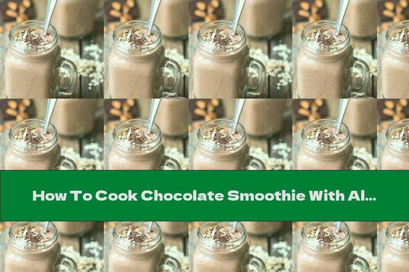 How To Cook Chocolate Smoothie With Almond Milk, Oatmeal And Chia - Recipe