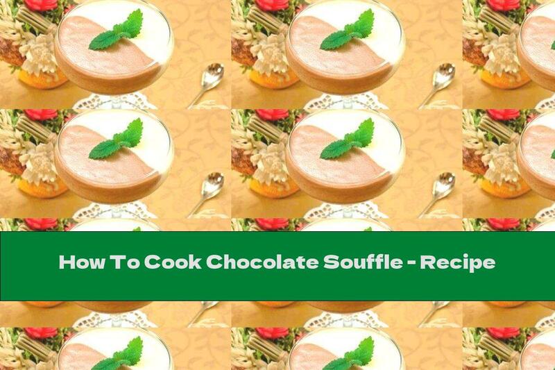 How To Cook Chocolate Souffle - Recipe