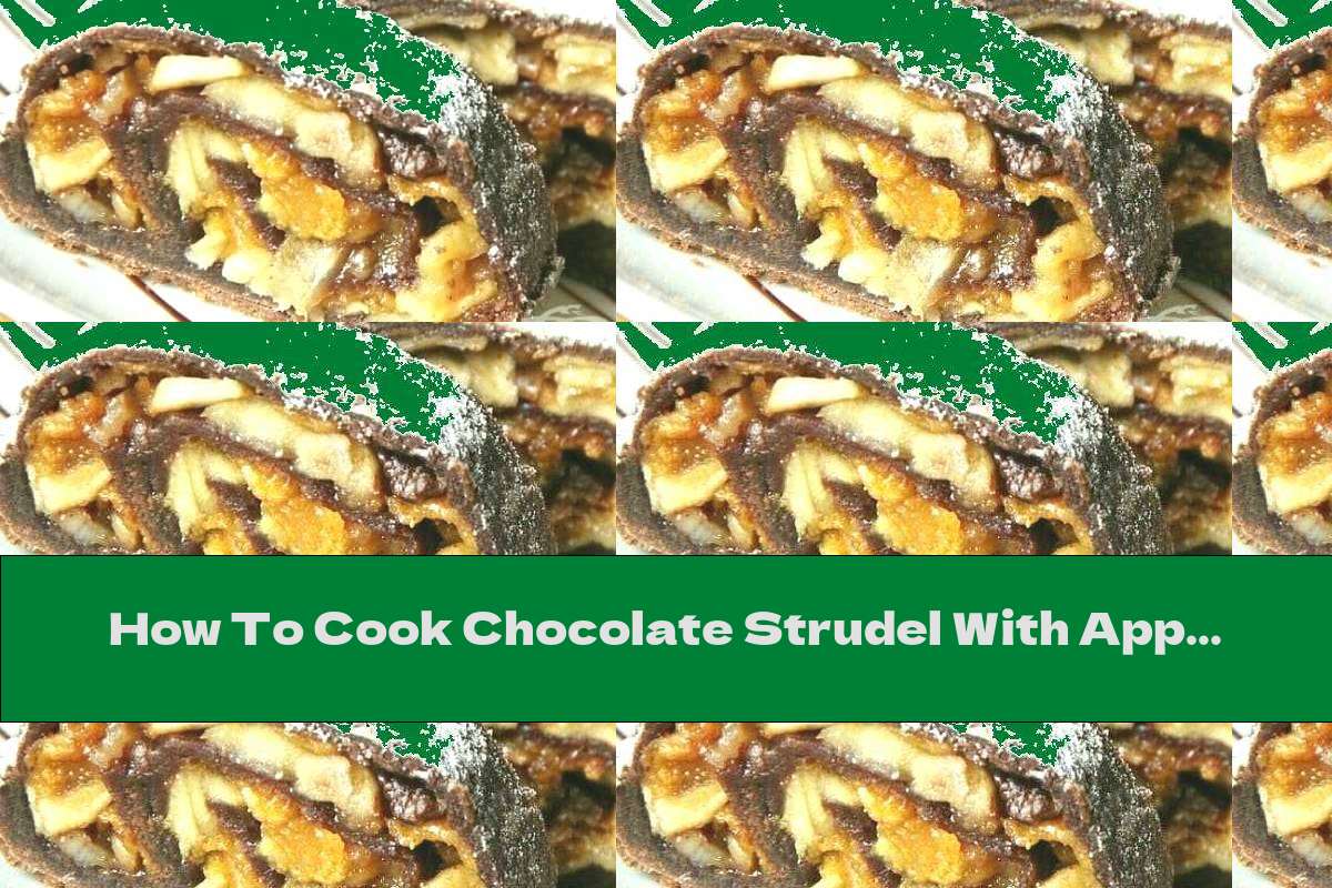 How To Cook Chocolate Strudel With Apples, Cornflakes And Walnuts - Recipe