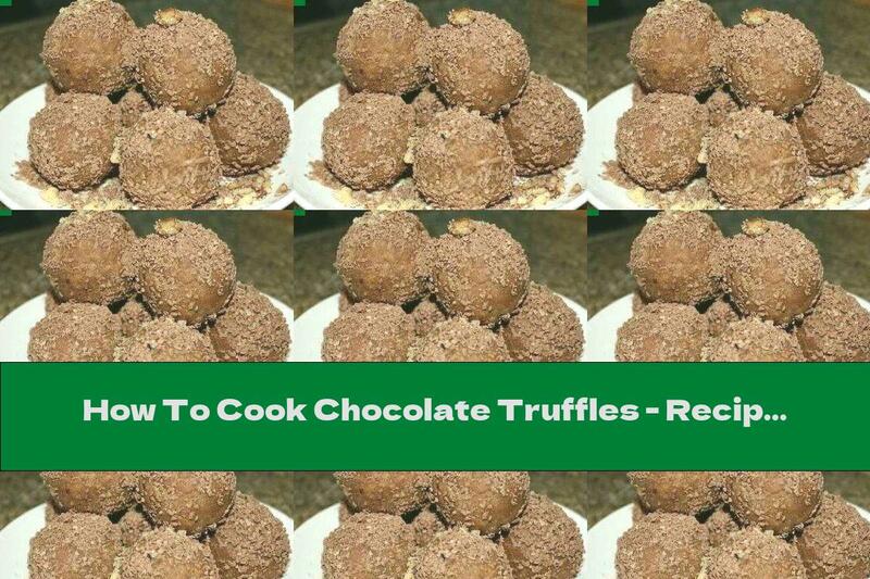 How To Cook Chocolate Truffles - Recipe