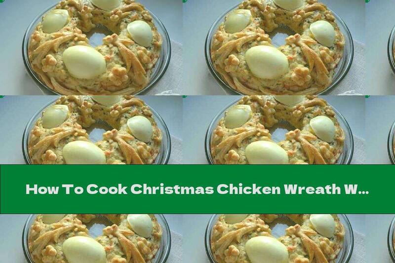 How To Cook Christmas Chicken Wreath With Boiled Eggs And Puff Pastry - Recipe