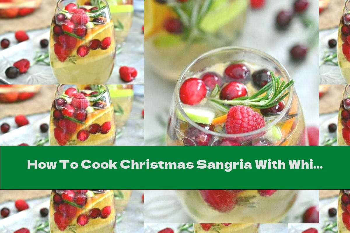 How To Cook Christmas Sangria With White Wine And Fresh Fruit - Recipe