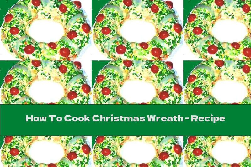 How To Cook Christmas Wreath - Recipe