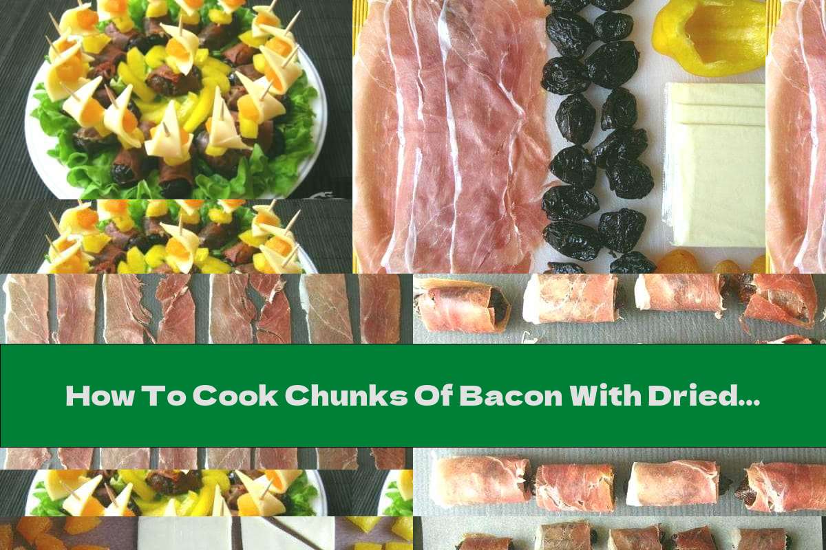 How To Cook Chunks Of Bacon With Dried Fruit And Melted Cheese - Recipe