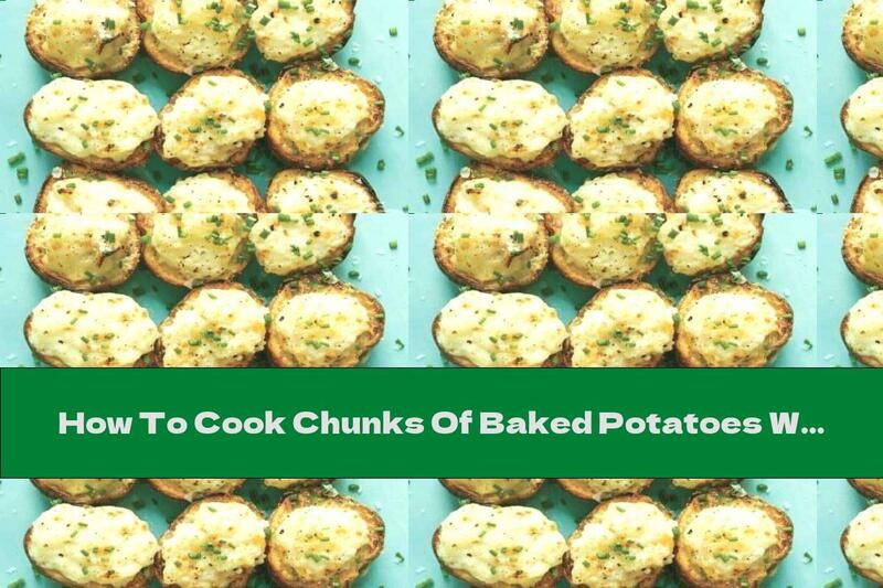How To Cook Chunks Of Baked Potatoes With Sour Cream - Recipe