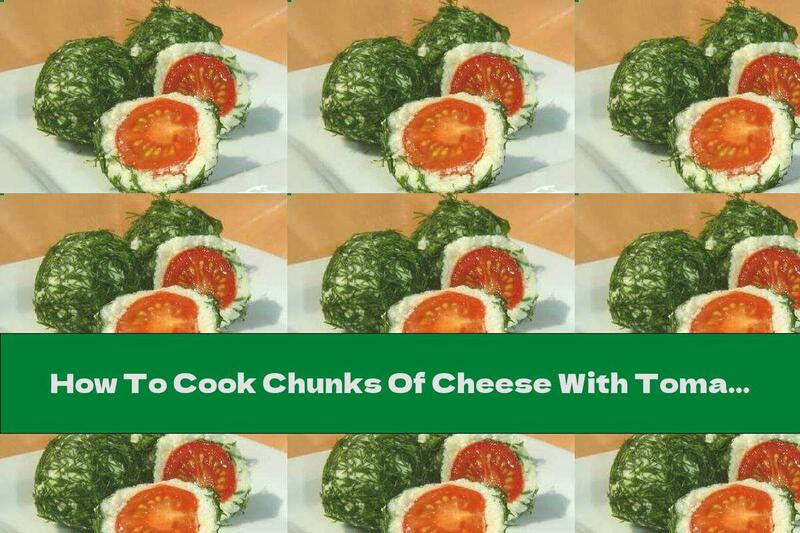 How To Cook Chunks Of Cheese With Tomatoes, Parsley And Garlic - Recipe